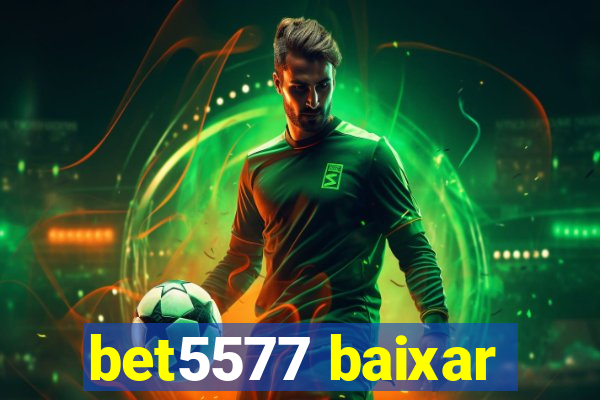 bet5577 baixar